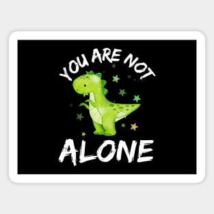 You Are Not Alone Green Dinosaur Magnet